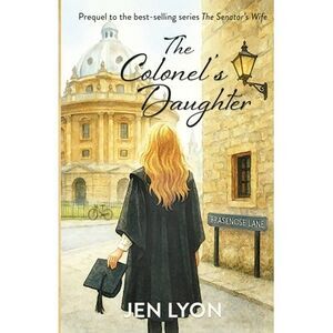 The Colonel's Daughter: Prequel to The Senator's Wife -- Jen Lyon